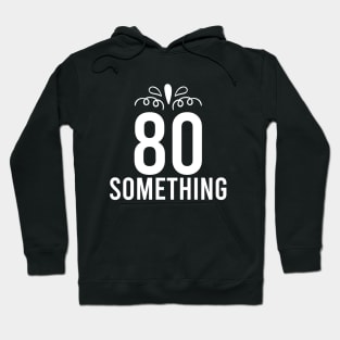 80 Something Years Old Hoodie